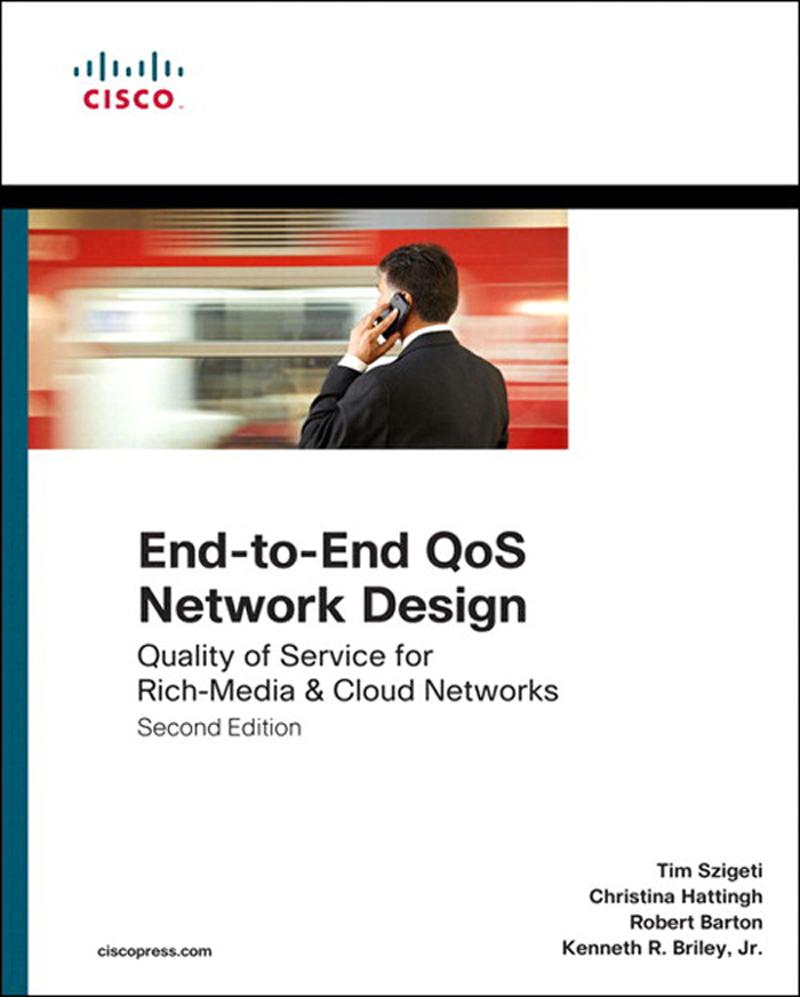 End-to-End QoS Network Design - Tim Szigeti/ Christina Hattingh/ Robert Barton/ Kenneth Briley