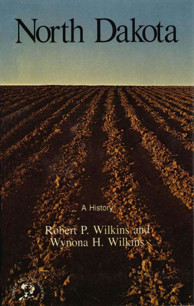 North Dakota: A History - Wynona H. Wilkins/ Robert P. Wilkins