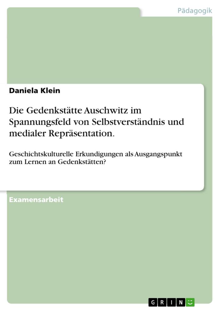 Die Gedenkstätte Auschwitz im Spannungsfeld von Selbstverständnis und medialer Repräsentation. als eBook von Daniela Klein - GRIN Verlag