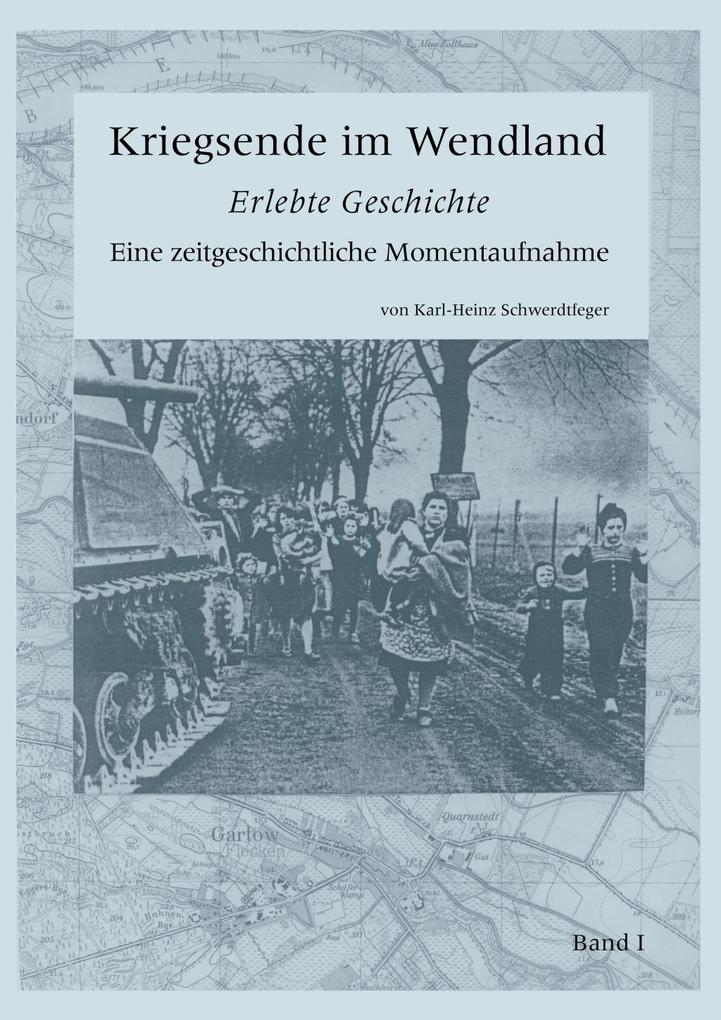 Kriegsende im Wendland - Karl-Heinz Schwerdtfeger