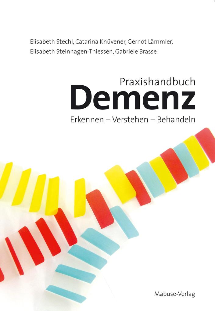 Praxishandbuch Demenz - Elisabeth Stechl/ Catarina Knüvener/ Gernot Lämmler/ Elisabeth Steinhagen-Thiessen/ Gabriele Brasse
