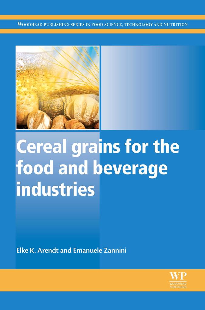 Cereal Grains for the Food and Beverage Industries - Elke K Arendt/ Emanuele Zannini