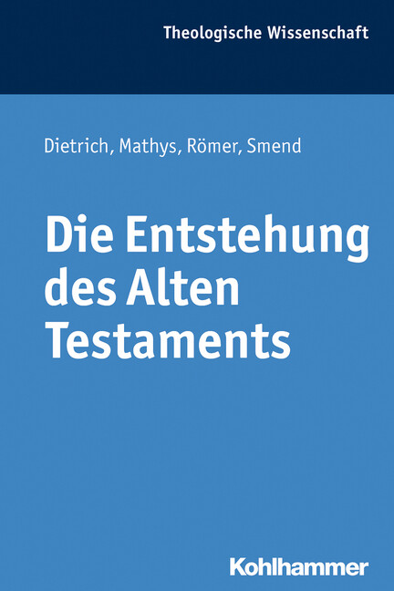 Die Entstehung des Alten Testaments - Walter Dietrich/ Hans-Peter Mathys/ Thomas Römer/ Rudolf Smend