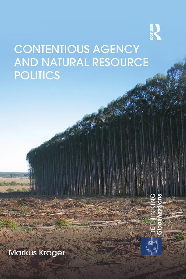 Contentious Agency and Natural Resource Politics - Markus Kröger