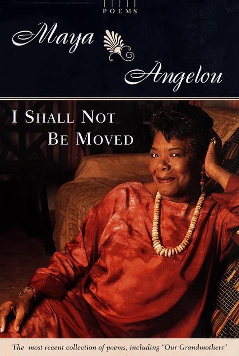 I Shall Not Be Moved - Maya Angelou