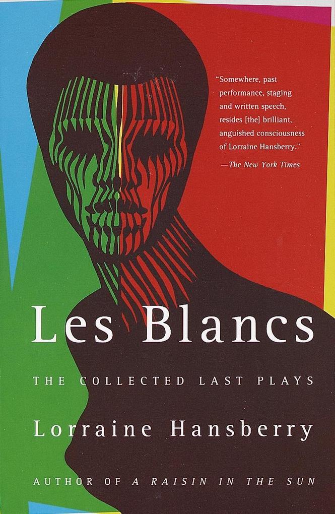 Les Blancs: The Collected Last Plays - Lorraine Hansberry