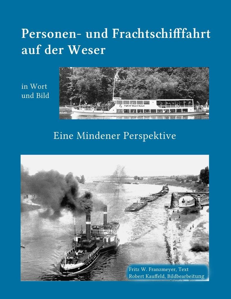 Kleine Geschichte der Personen- und Frachtschifffahrt auf der Ober- und Mittelweser in Wort und Bild - Robert Kauffeld/ Fritz W. Franzmeyer