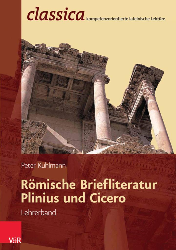 Römische Briefliteratur: Plinius und Cicero - Lehrerband - Peter Kuhlmann
