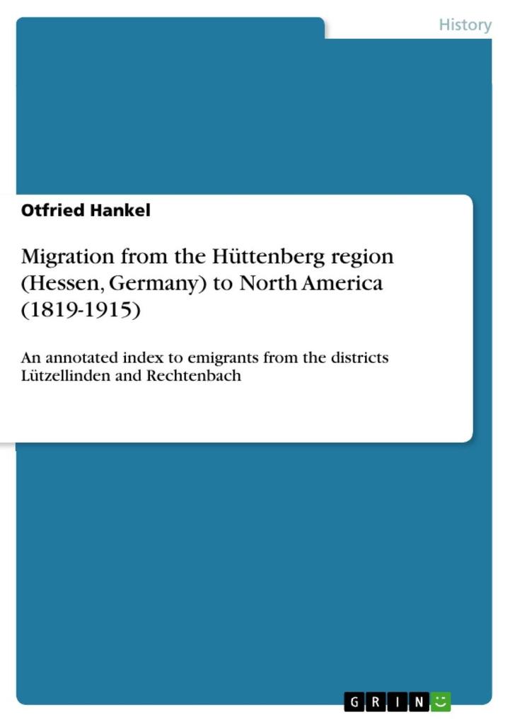 Migration from the Hüttenberg region (Hessen Germany) to North America (1819-1915) - Otfried Hankel