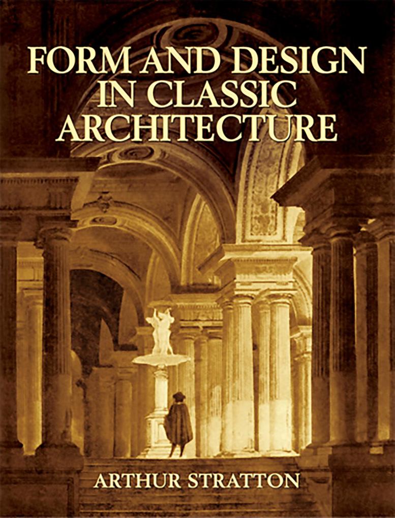 Form and Design in Classic Architecture - Arthur Stratton