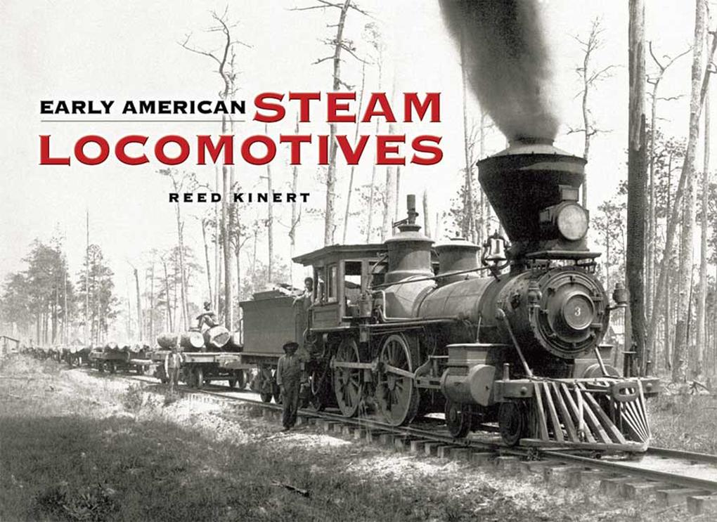 Early American Steam Locomotives - Reed Kinert