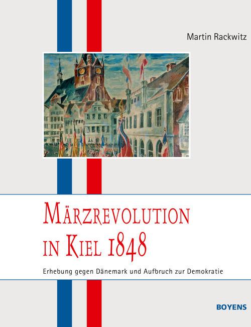 Märzrevolution in Kiel 1848 - Martin Rackwitz