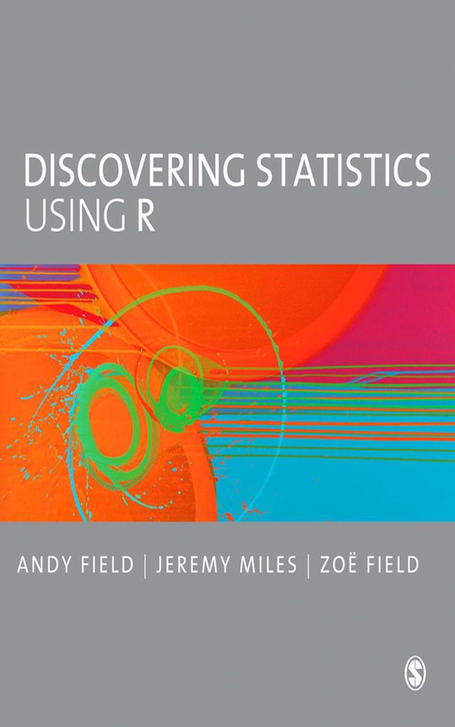 Discovering Statistics Using R - Andy Field/ Jeremy Miles/ Zoe Field