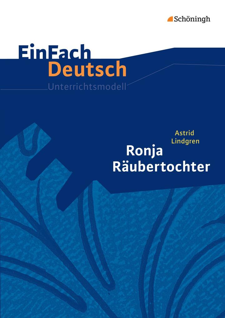 Ronja Räubertochter. EinFach Deutsch Unterrichtsmodelle. - Astrid Lindgren/ Barbara Schubert-Felmy/ Kristina Schubert