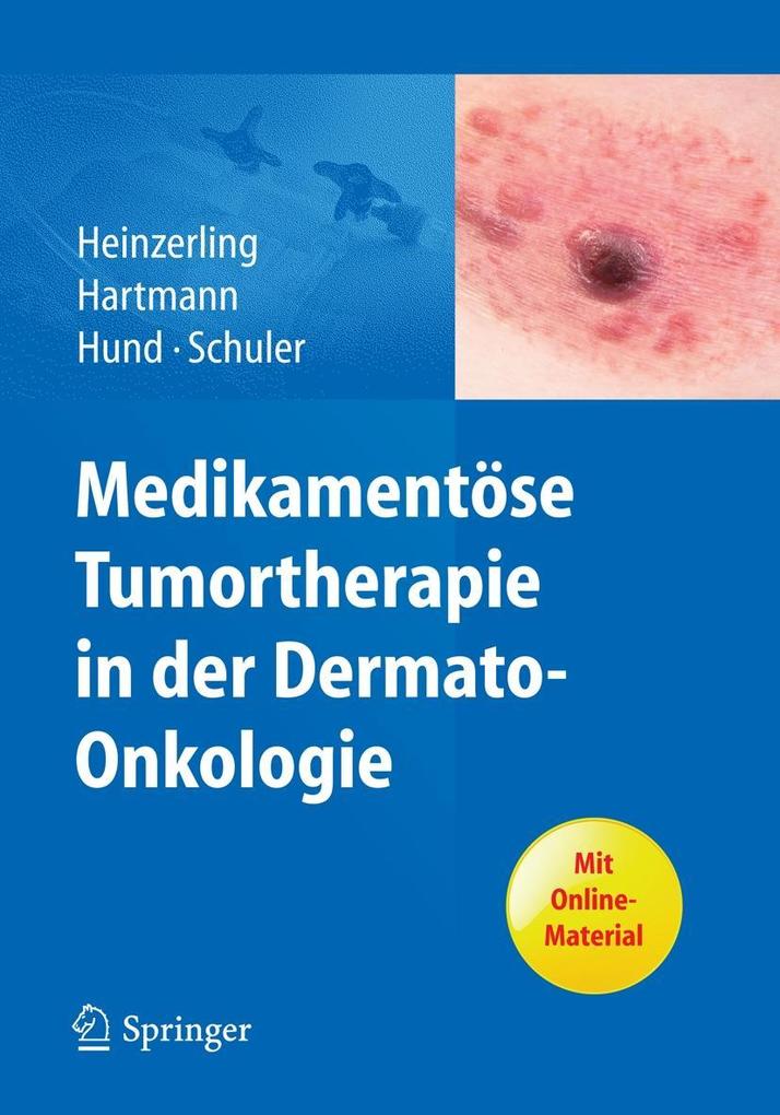 Medikamentöse Tumortherapie in der Dermato-Onkologie - Lucie Heinzerling/ Anke Hartmann/ Martina Hund/ Gerold Schuler