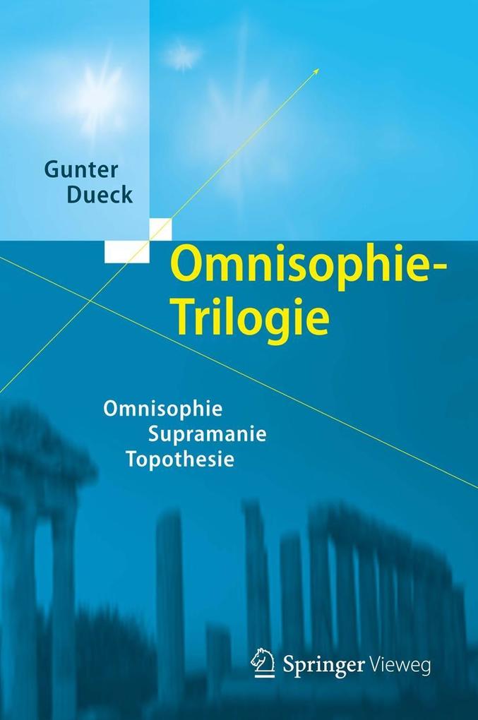 Omnisophie-Trilogie: Omnisophie - Supramanie - Topothesie Gunter Dueck Author