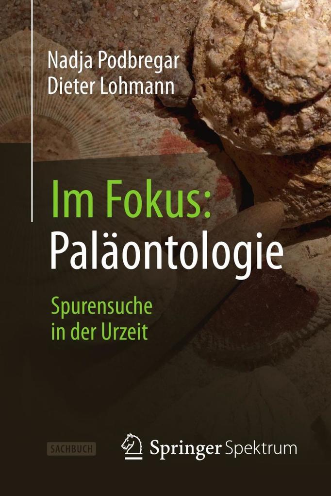 Im Fokus: Paläontologie - Nadja Podbregar/ Dieter Lohmann