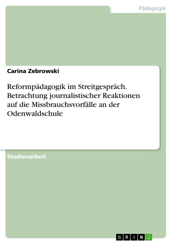 Reformpädagogik im Streitgespräch. Betrachtung journalistischer Reaktionen auf die Missbrauchsvorfälle an der Odenwaldschule - Carina Zebrowski