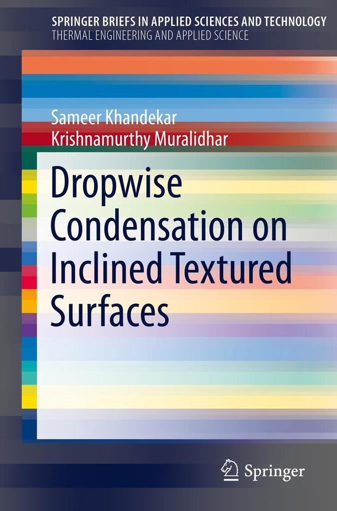 Dropwise Condensation on Inclined Textured Surfaces - Sameer Khandekar/ Krishnamurthy Muralidhar