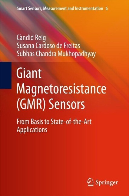 Giant Magnetoresistance (GMR) Sensors - Candid Reig/ Susana Cardoso/ Subhas Chandra Mukhopadhyay