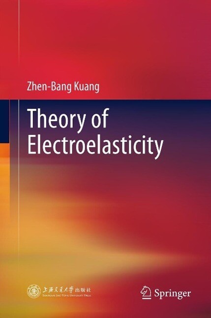 Theory of Electroelasticity - Zhen-Bang Kuang