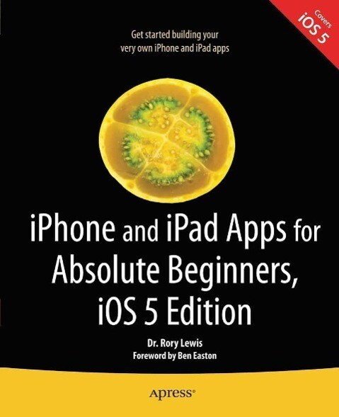 iPhone and iPad Apps for Absolute Beginners iOS 5 Edition - Rory Lewis