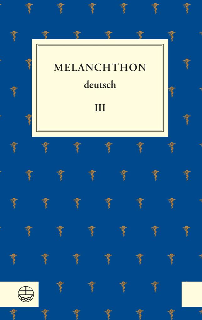 Melanchthon deutsch III - Philipp Melanchthon