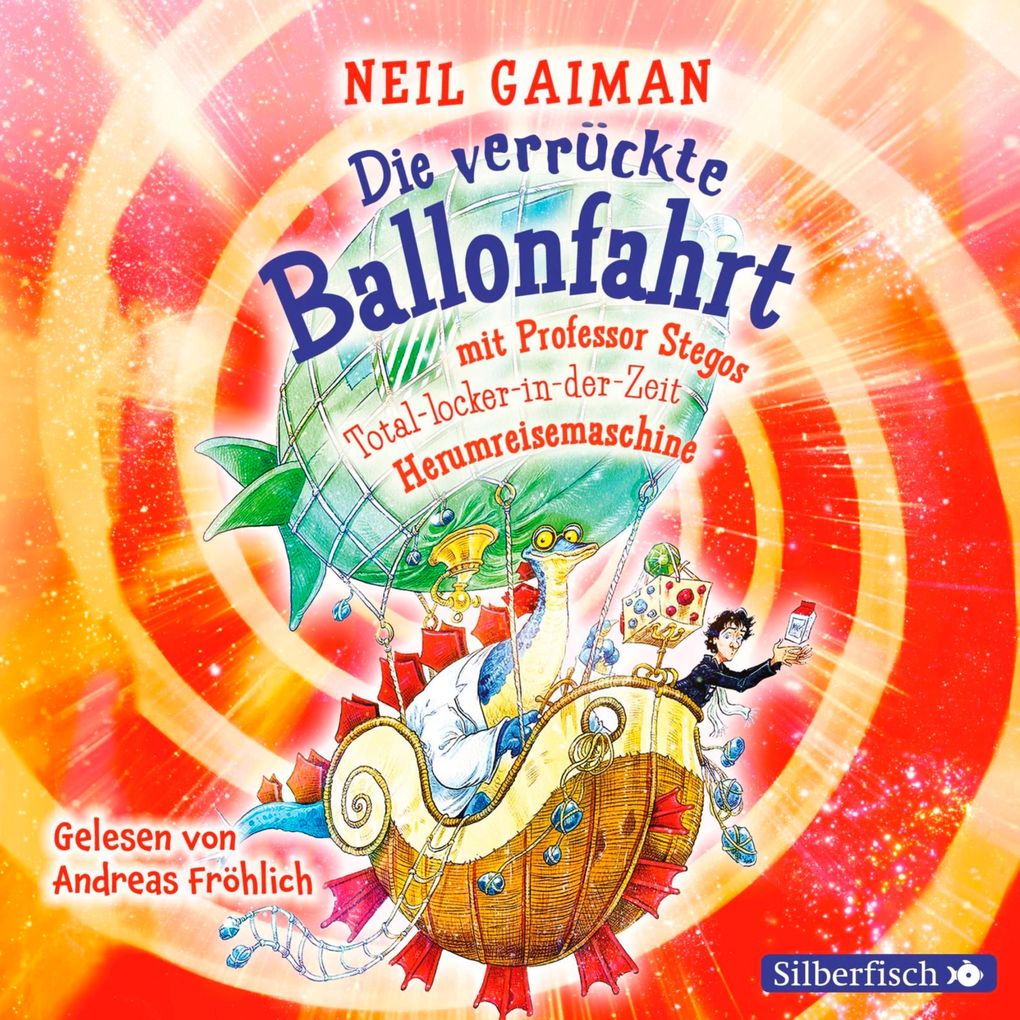 Die verrückte Ballonfahrt mit Professor Stegos Total-locker-in-der-Zeit-Herumreisemaschine - Neil Gaiman