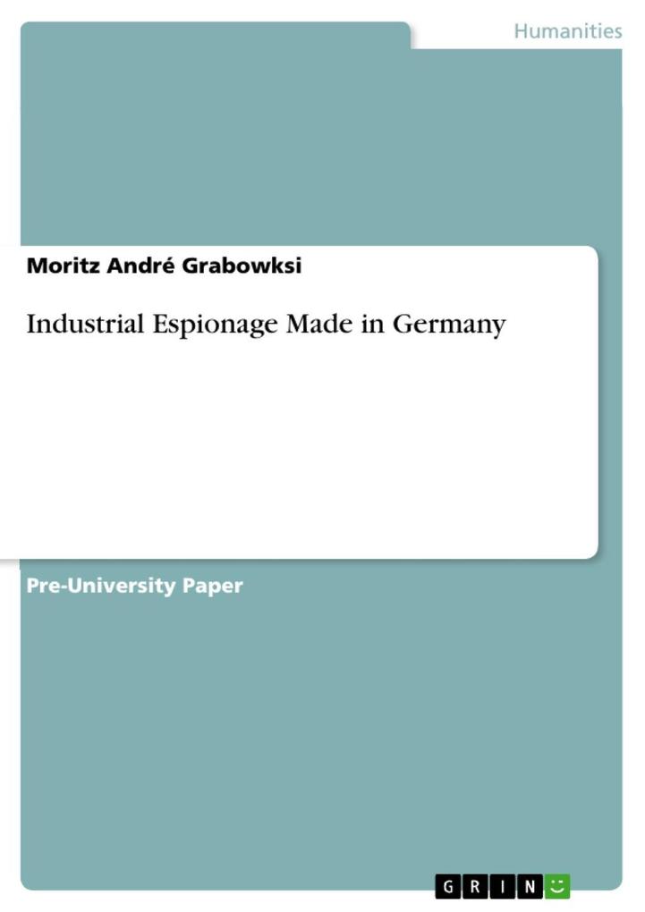 Industrial Espionage Made in Germany - Moritz André Grabowksi