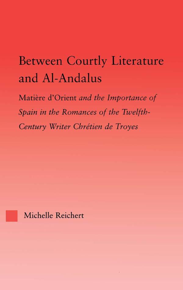 Between Courtly Literature and Al-Andaluz - Michelle Reichert