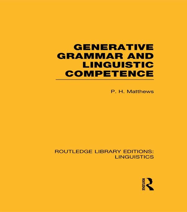 Generative Grammar and Linguistic Competence (RLE Linguistics B: Grammar) - P. H. Matthews