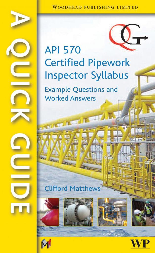 A Quick Guide to API 570 Certified Pipework Inspector Syllabus - Clifford Matthews