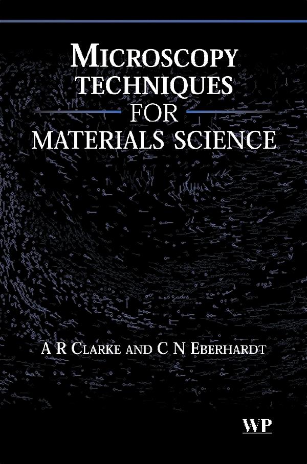 Microscopy Techniques for Materials Science - A. Clarke/ C. Eberhardt