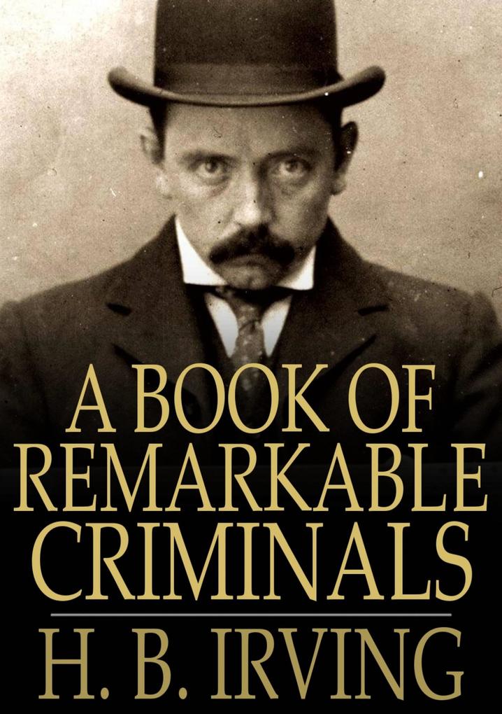 Book of Remarkable Criminals - H. B. Irving