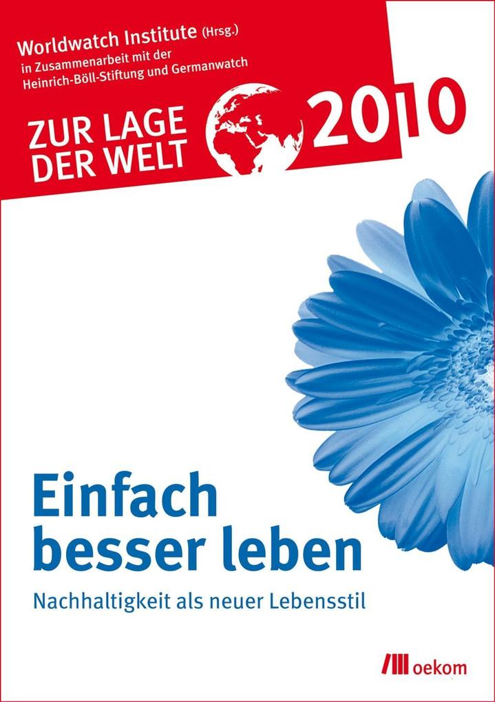Zur Lage der Welt 2010: Einfach besser leben - Worldwatch Institute in Zusammenarbeit mit der Heinrich-Böll-Stiftung und Germanwatch