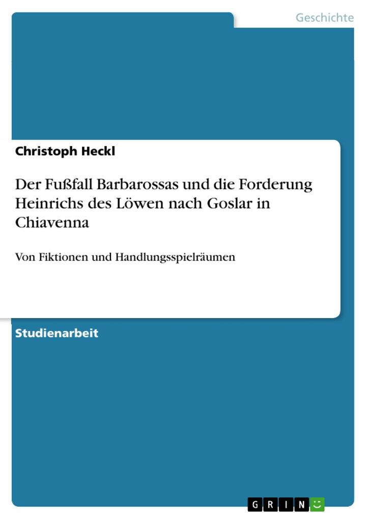 Der Fußfall Barbarossas und die Forderung Heinrichs des Löwen nach Goslar in Chiavenna - Christoph Heckl