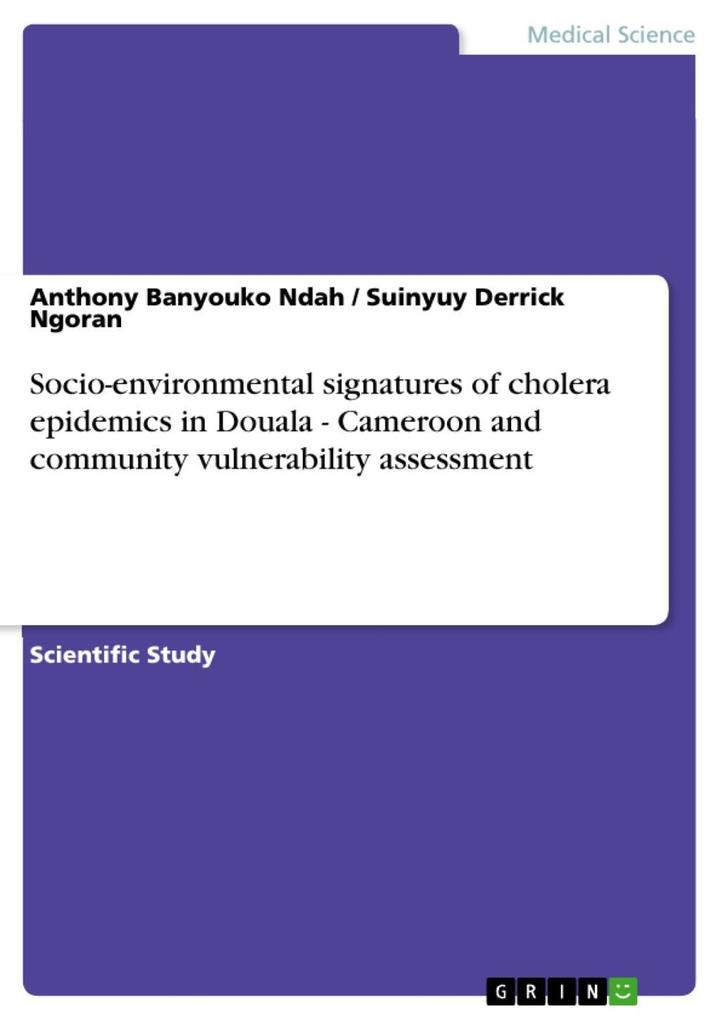 Socio-environmental signatures of cholera epidemics in Douala - Cameroon and community vulnerability assessment - Anthony Banyouko Ndah/ Suinyuy Derrick Ngoran