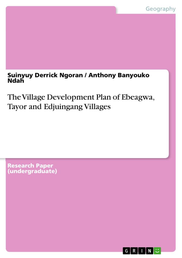 The Village Development Plan of Ebeagwa Tayor and Edjuingang Villages - Suinyuy Derrick Ngoran/ Anthony Banyouko Ndah