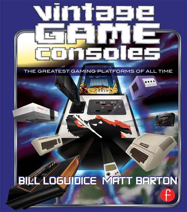 Vintage Game Consoles - Bill Loguidice/ Matt Barton