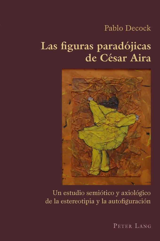 Las figuras paradojicas de Cesar Aira als eBook von Pablo Decock - Peter Lang AG, Internationaler Verlag der Wissenschaften
