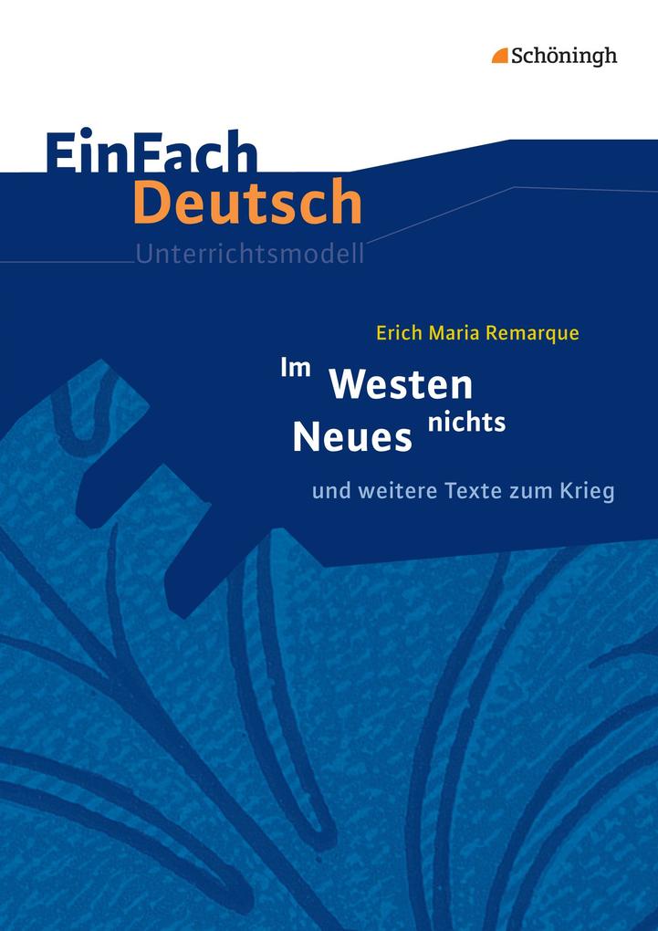 Im Westen nichts Neues. EinFach Deutsch Unterrichtsmodelle - Erich Maria Remarque/ Christine Mersiowsky/ Kerstin Sterz