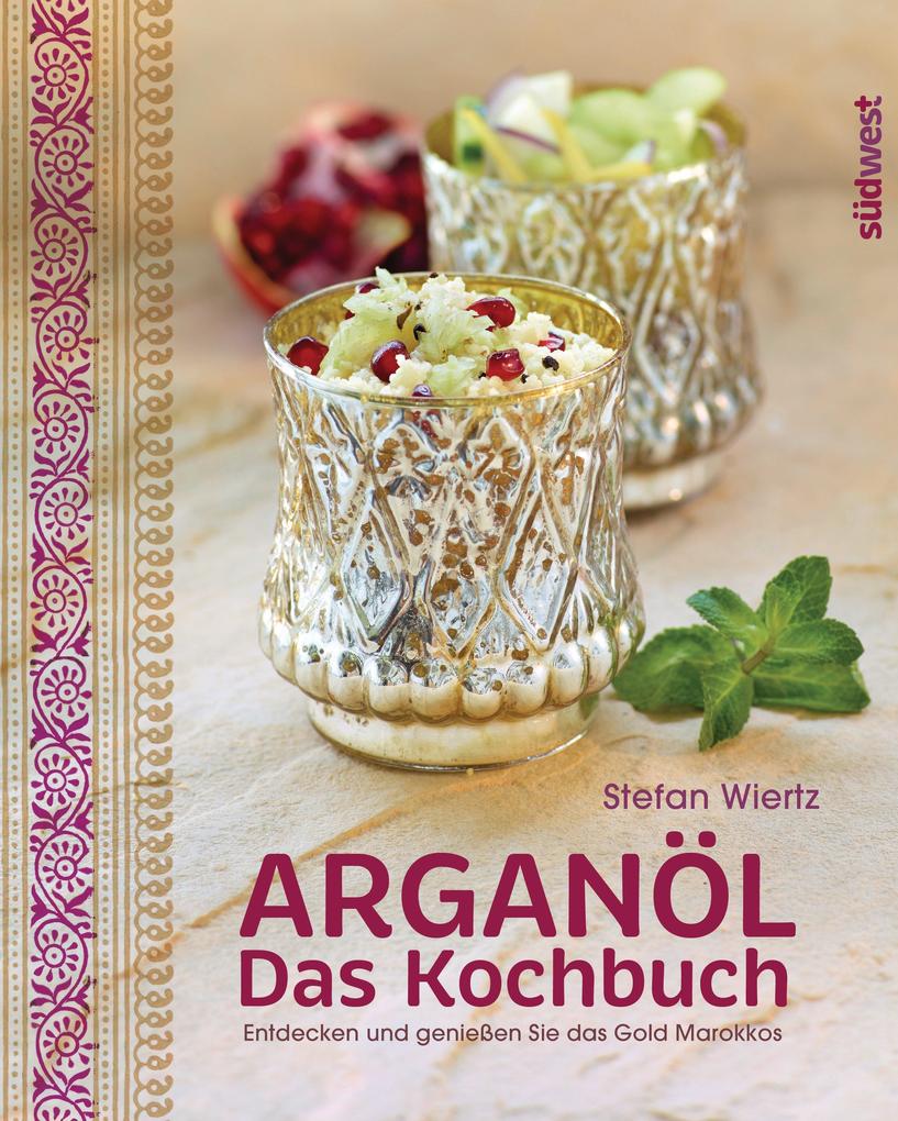 Arganöl - Das Kochbuch - Stefan Wiertz
