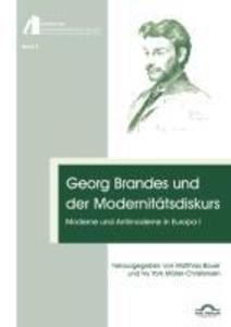 Georg Brandes und der Modernitätsdiskurs: Moderne und Antimoderne in Europa I - Matthias Bauer/ Ivy York Möller-Christensen
