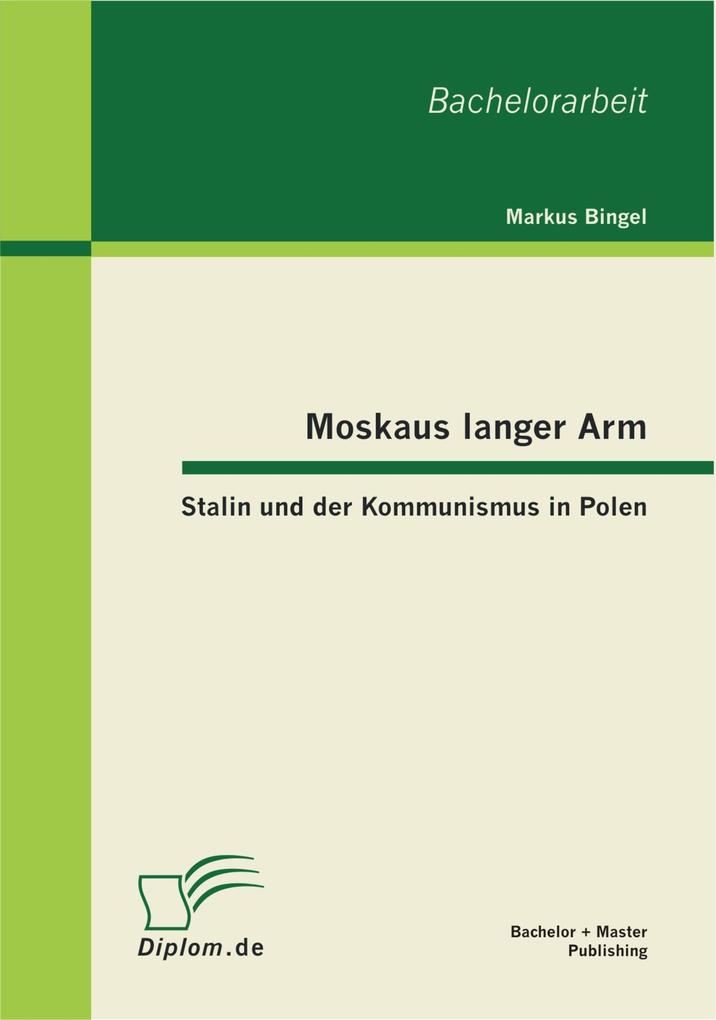 Moskaus langer Arm - Stalin und der Kommunismus in Polen als eBook von Markus Bingel - BACHELOR + MASTER PUBLISHING