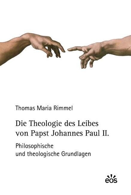 Die Theologie des Leibes von Papst Johannes Paul II. - Thomas Maria Rimmel/ Thomas M. Rimmel