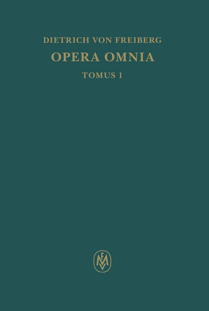 Opera omnia Tomus I. Schriften zur Intellekttheorie - Dietrich von Freiberg
