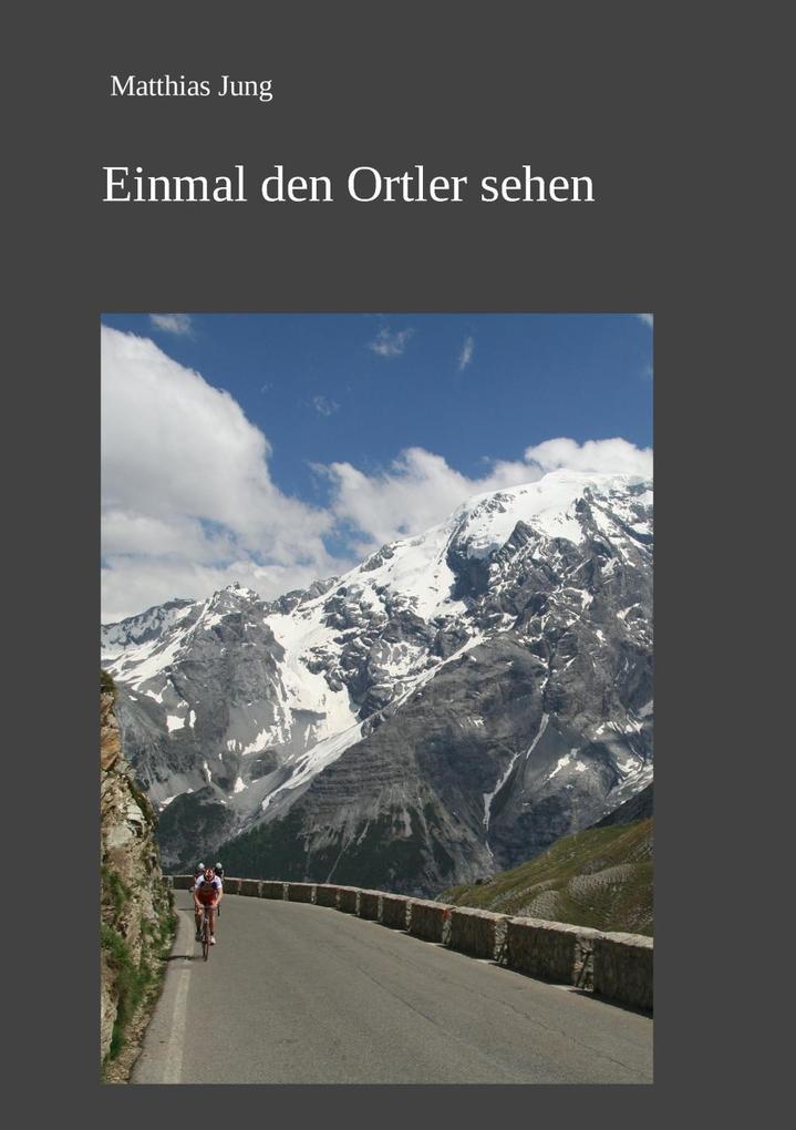 Einmal den Ortler sehen als eBook von Matthias Jung - Books on Demand