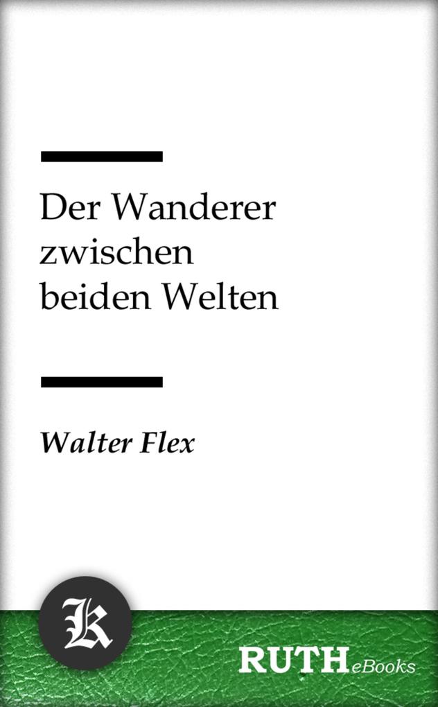 Der Wanderer zwischen beiden Welten - Walter Flex