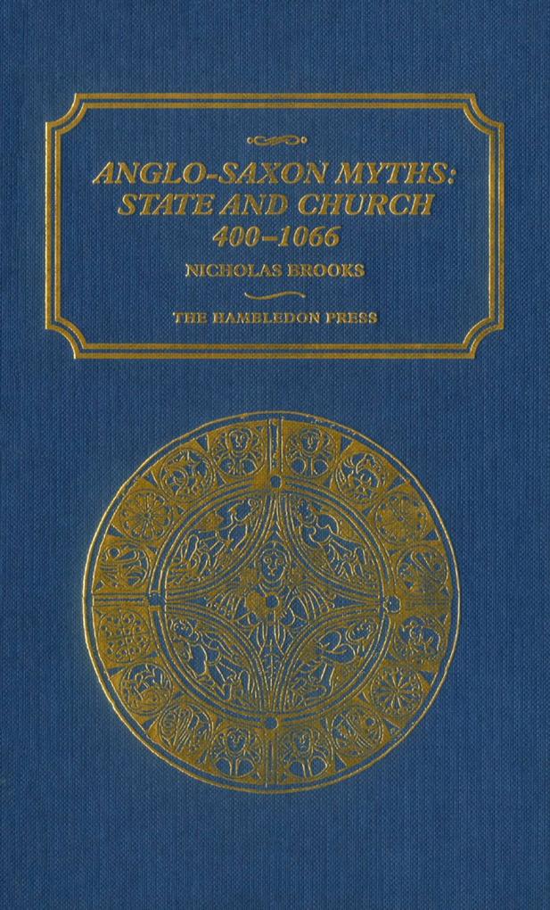 Anglo-Saxon Myths: State and Church 400-1066 - Nicholas Brooks