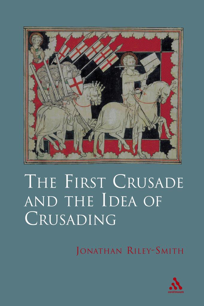 The First Crusade and Idea of Crusading - Jonathan Riley-Smith